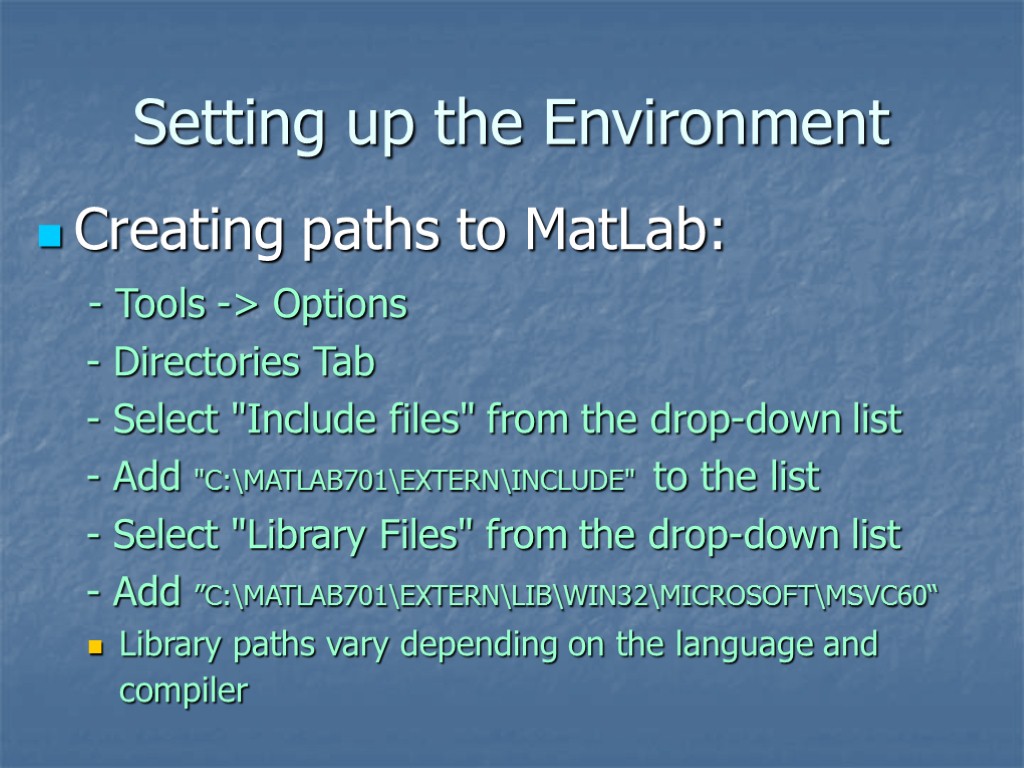 Setting up the Environment Creating paths to MatLab: - Tools -> Options - Directories